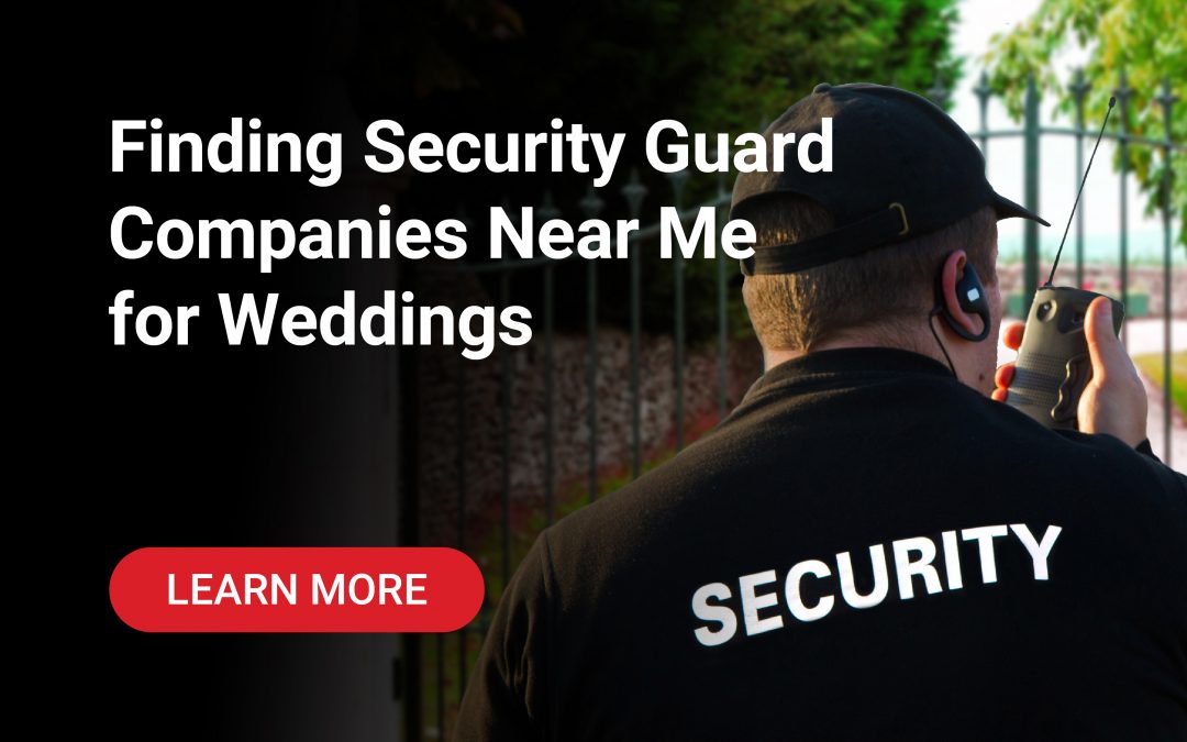 Finding Security Guard Companies Near Me for Weddings