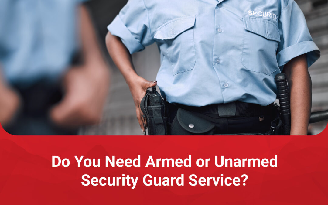 Do You Need Armed or Unarmed Security Guard Service?